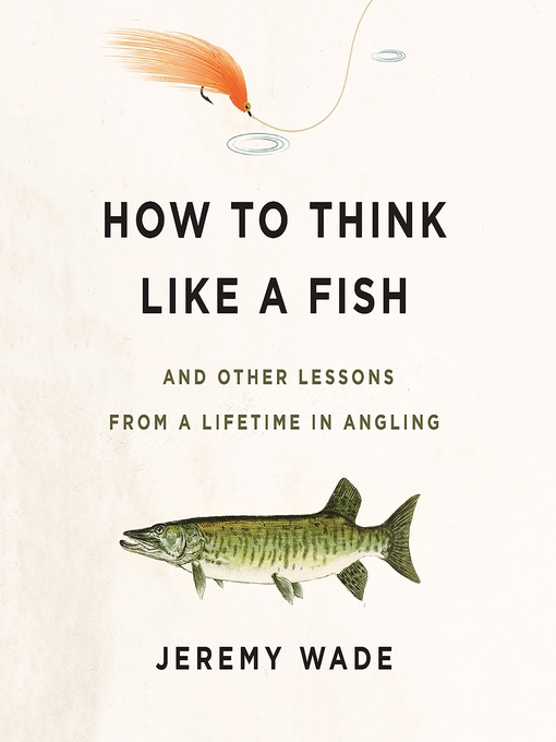 Title details for How to Think Like a Fish by Jeremy Wade - Wait list